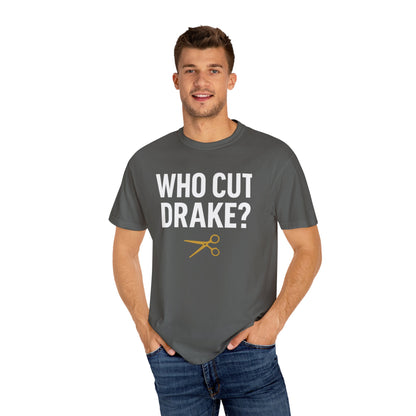 Who Cut Drake? Unisex Garment-Dyed T-shirt