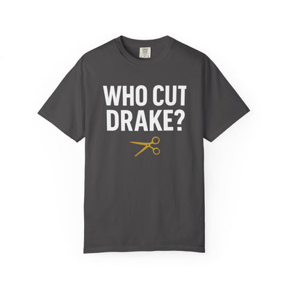 Who Cut Drake? Unisex Garment-Dyed T-shirt