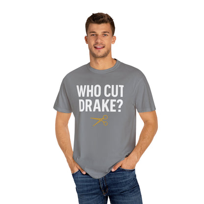 Who Cut Drake? Unisex Garment-Dyed T-shirt