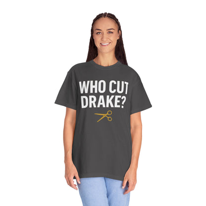 Who Cut Drake? Unisex Garment-Dyed T-shirt