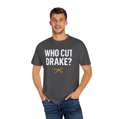 Who Cut Drake? Unisex Garment-Dyed T-shirt