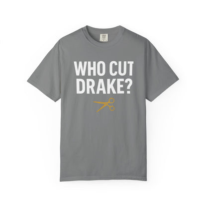 Who Cut Drake? Unisex Garment-Dyed T-shirt