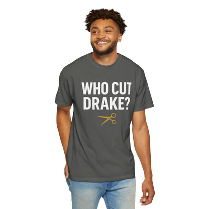 Who Cut Drake? Unisex Garment-Dyed T-shirt