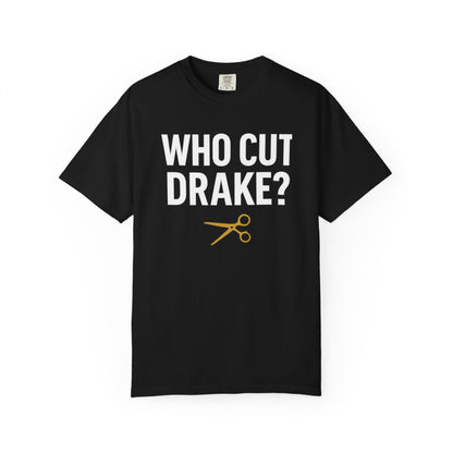 Who Cut Drake? Unisex Garment-Dyed T-shirt