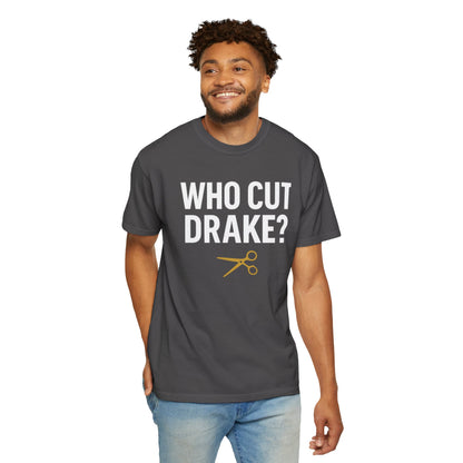 Who Cut Drake? Unisex Garment-Dyed T-shirt